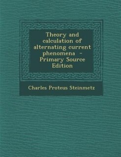 Couverture_Theory and calculation of alternating current phenomena  - Primary Source Edition