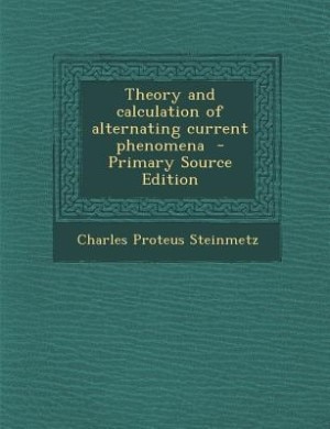Couverture_Theory and calculation of alternating current phenomena  - Primary Source Edition