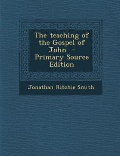 The teaching of the Gospel of John  - Primary Source Edition