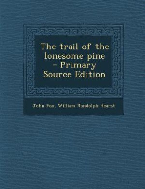 The trail of the lonesome pine  - Primary Source Edition