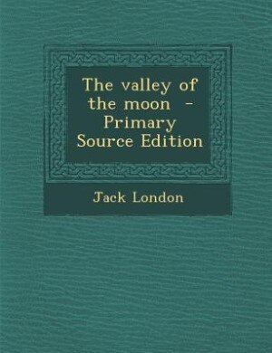 The valley of the moon  - Primary Source Edition