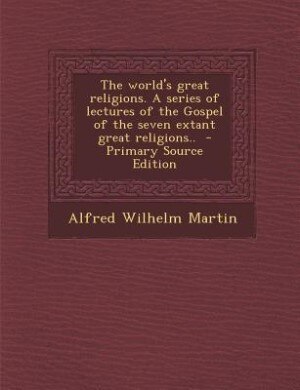 Front cover_The world's great religions. A series of lectures of the Gospel of the seven extant great religions..  - Primary Source Edition