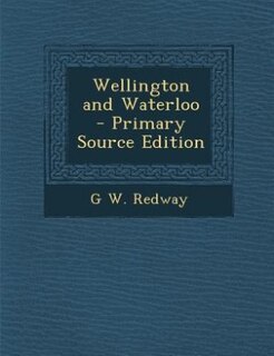 Front cover_Wellington and Waterloo  - Primary Source Edition