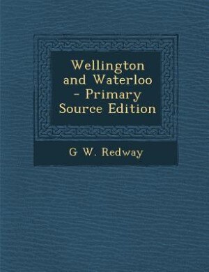 Front cover_Wellington and Waterloo  - Primary Source Edition