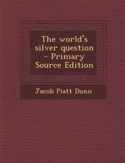 Couverture_The world's silver question  - Primary Source Edition