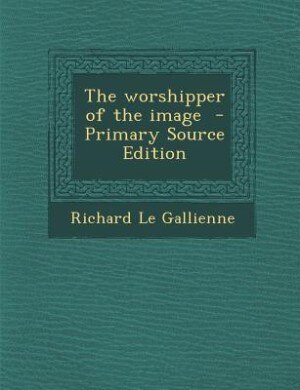 The worshipper of the image  - Primary Source Edition
