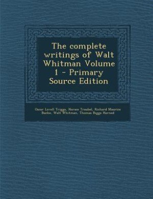 Front cover_The complete writings of Walt Whitman Volume 1 - Primary Source Edition