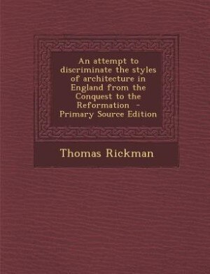 Front cover_An attempt to discriminate the styles of architecture in England from the Conquest to the Reformation  - Primary Source Edition