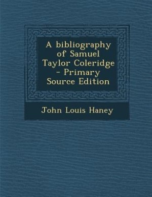 A bibliography of Samuel Taylor Coleridge  - Primary Source Edition