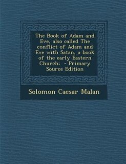 The Book of Adam and Eve, also called The conflict of Adam and Eve with Satan, a book of the early Eastern Church;
