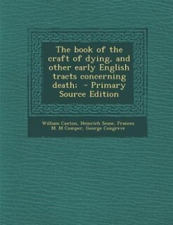 Front cover_The book of the craft of dying, and other early English tracts concerning death;  - Primary Source Edition