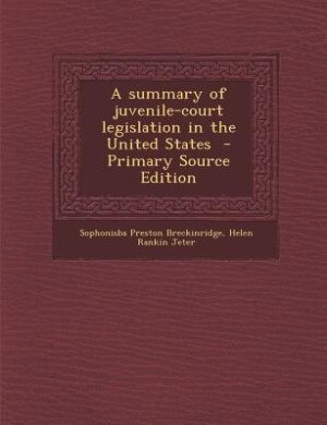 Front cover_A summary of juvenile-court legislation in the United States  - Primary Source Edition