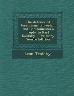 Front cover_The defence of terrorism; terrorism and Communism; a reply to Karl Kautsky  - Primary Source Edition