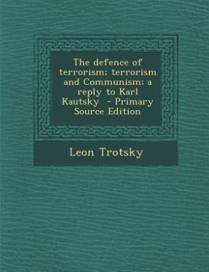 Front cover_The defence of terrorism; terrorism and Communism; a reply to Karl Kautsky  - Primary Source Edition