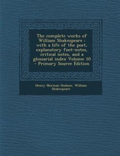 The complete works of William Shakespeare: with a life of the poet, explanatory foot-notes, critical notes, and a glossarial index Volume 10 -