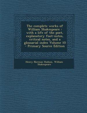 The complete works of William Shakespeare: with a life of the poet, explanatory foot-notes, critical notes, and a glossarial index Volume 10 -