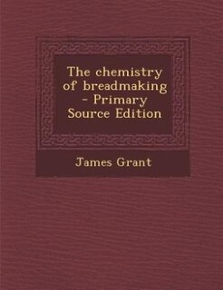 The chemistry of breadmaking  - Primary Source Edition