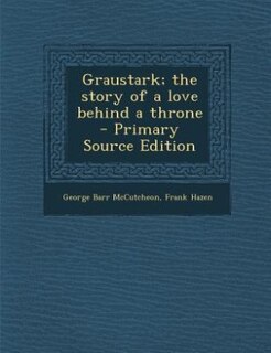 Graustark; the story of a love behind a throne  - Primary Source Edition