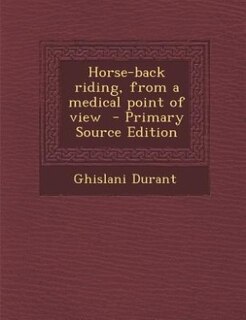 Front cover_Horse-back riding, from a medical point of view  - Primary Source Edition