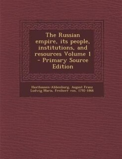 Front cover_The Russian empire, its people, institutions, and resources Volume 1 - Primary Source Edition
