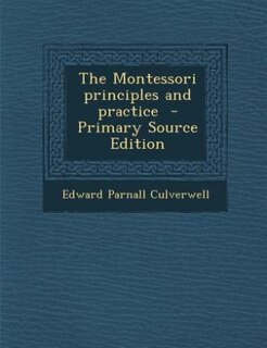 The Montessori principles and practice  - Primary Source Edition