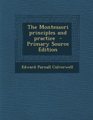 The Montessori principles and practice  - Primary Source Edition