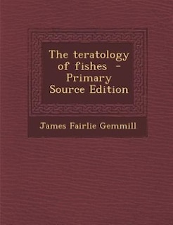 Front cover_The teratology of fishes  - Primary Source Edition