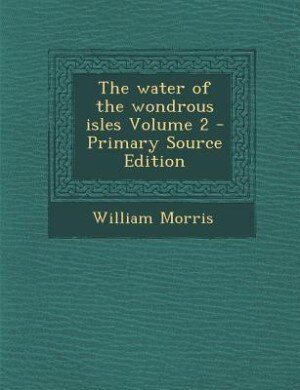 Front cover_The water of the wondrous isles Volume 2 - Primary Source Edition