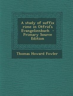 Couverture_A study of suffix rime in Otfrid's Evangelienbuch  - Primary Source Edition