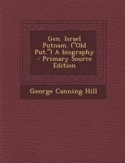 Front cover_Gen. Israel Putnam. (Old Put.) A biography  - Primary Source Edition