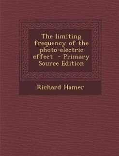 Front cover_The limiting frequency of the photo-electric effect  - Primary Source Edition