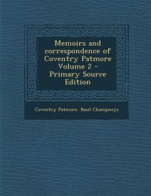 Memoirs and correspondence of Coventry Patmore Volume 2 - Primary Source Edition