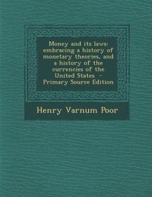 Money and its laws: embracing a history of monetary theories, and a history of the currencies of the United States  - P