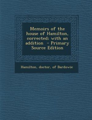 Couverture_Memoirs of the house of Hamilton, corrected; with an addition  - Primary Source Edition