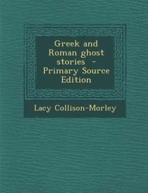 Greek and Roman ghost stories  - Primary Source Edition