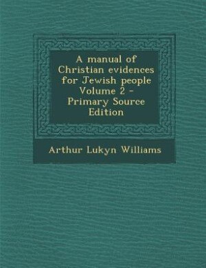 A manual of Christian evidences for Jewish people Volume 2 - Primary Source Edition