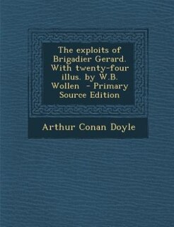 Couverture_The exploits of Brigadier Gerard. With twenty-four illus. by W.B. Wollen  - Primary Source Edition