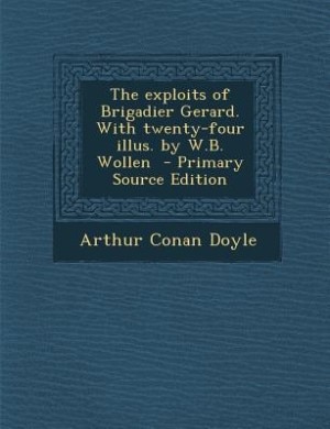 Couverture_The exploits of Brigadier Gerard. With twenty-four illus. by W.B. Wollen  - Primary Source Edition
