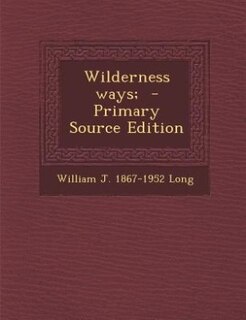 Wilderness ways;  - Primary Source Edition
