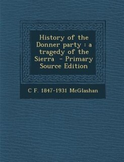 History of the Donner party: a tragedy of the Sierra  - Primary Source Edition