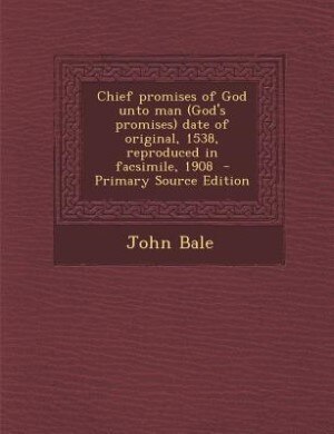 Front cover_Chief promises of God unto man (God's promises) date of original, 1538, reproduced in facsimile, 1908  - Primary Source Edition