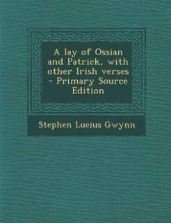 Front cover_A lay of Ossian and Patrick, with other Irish verses  - Primary Source Edition