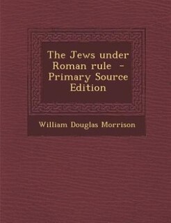 The Jews under Roman rule  - Primary Source Edition