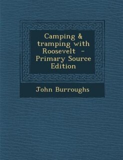 Camping & tramping with Roosevelt  - Primary Source Edition