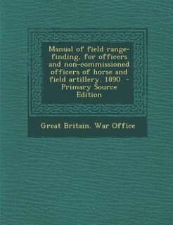Front cover_Manual of field range-finding, for officers and non-commissioned officers of horse and field artillery. 1890  - Primary Source Edition