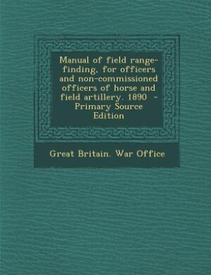 Front cover_Manual of field range-finding, for officers and non-commissioned officers of horse and field artillery. 1890  - Primary Source Edition