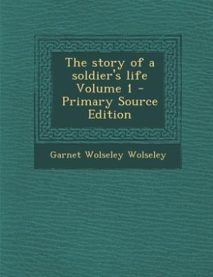 The story of a soldier's life Volume 1 - Primary Source Edition