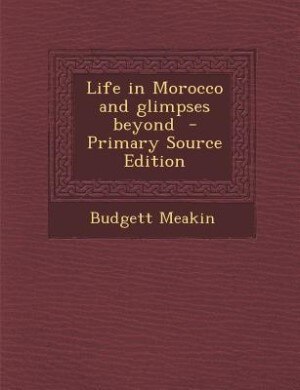 Couverture_Life in Morocco and glimpses beyond  - Primary Source Edition