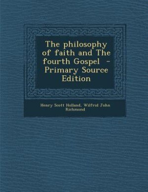 The philosophy of faith and The fourth Gospel  - Primary Source Edition