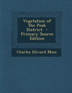 Vegetation of the Peak District  - Primary Source Edition